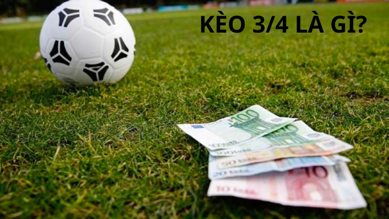 Kèo Chấp Nửa Một (3/4) 